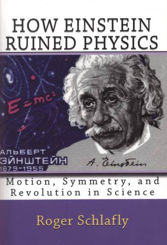 Schlafly How Einstein Ruined Physics